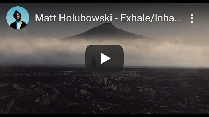 Matt Holubowski - Exhale/Inhale (Official Video)